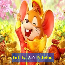fut tv 3.0 futebol ao vivo